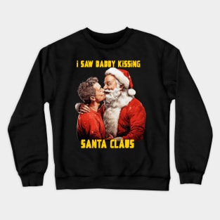 I saw daddy kissing Santa Claus Crewneck Sweatshirt